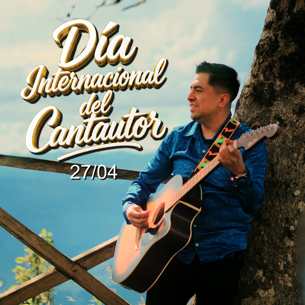 DÍA INTERNACIONAL DEL CANTAUTOR 27 DE ABRIL